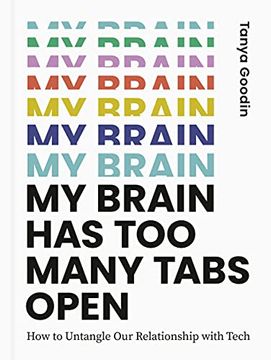 portada My Brain has too Many Tabs Open: How to Untangle our Relationship With Tech 