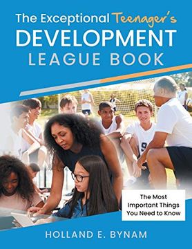 portada The Exceptional Teenager's Development League Book: The Most Important Things you Need to Know (en Inglés)
