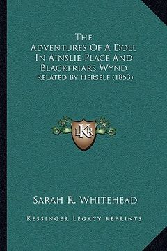 portada the adventures of a doll in ainslie place and blackfriars wynd: related by herself (1853) (en Inglés)
