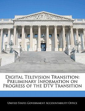 portada digital television transition: preliminary information on progress of the dtv transition (en Inglés)