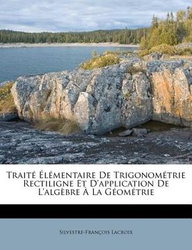 portada Traité Élémentaire de Trigonométrie Rectiligne Et d'Application de l'Algèbre À La Géométrie (en Francés)
