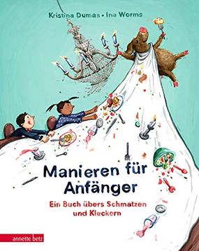 portada Manieren für Anfänger: Ein Buch Übers Schmatzen und Kleckern (en Alemán)