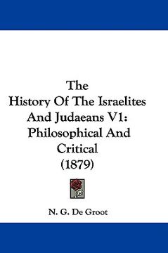 portada the history of the israelites and judaeans v1: philosophical and critical (1879) (in English)
