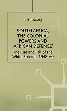 portada South Africa, the Colonial Powers and ‘African Defence’: The Rise and Fall of the White Entente, 1948–60 (en Inglés)