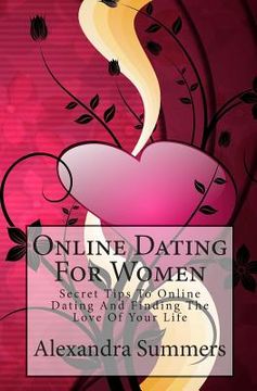 portada Online Dating For Women: Secret Tips To Online Dating And Finding The Love Of Your Life (en Inglés)