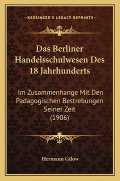 portada Das Berliner Handelsschulwesen Des 18 Jahrhunderts: Im Zusammenhange Mit Den Padagogischen Bestrebungen Seiner Zeit (1906) (in German)