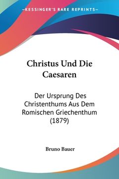 portada Christus Und Die Caesaren: Der Ursprung Des Christenthums Aus Dem Romischen Griechenthum (1879) (en Alemán)
