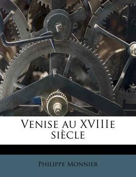 portada Venise Au Xviiie Siecle (en Francés)