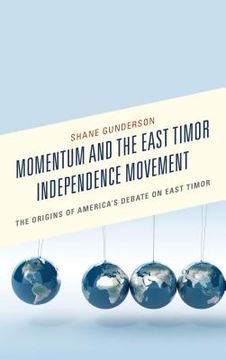 portada Momentum and the East Timor Independence Movement: The Origins of America's Debate on East Timor (en Inglés)