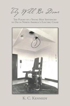 portada Thy Will Be Done: The Plight of a Young Man Sentenced to Die in North America's Electric Chair (en Inglés)