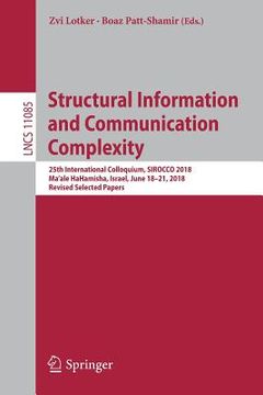 portada Structural Information and Communication Complexity: 25th International Colloquium, Sirocco 2018, Ma'ale Hahamisha, Israel, June 18-21, 2018, Revised (en Inglés)