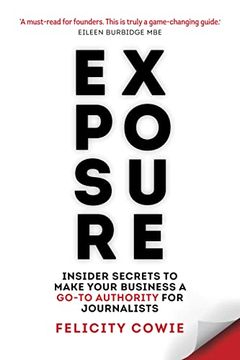 portada Exposure: Insider Secrets to Make Your Business a Go-To Authority for Journalists 