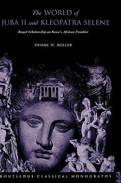 portada the world of juba ii and kleopatra selene: royal scholarship on rome's african frontier (en Inglés)