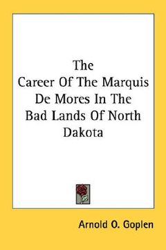 portada the career of the marquis de mores in the bad lands of north dakota (en Inglés)