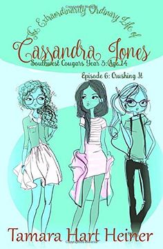 portada Episode 6: Crushing it: The Extraordinarily Ordinary Life of Cassandra Jones (Southwest Cougars Year 3: Age 14) (en Inglés)
