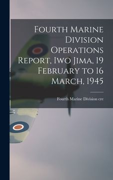 portada Fourth Marine Division Operations Report, Iwo Jima, 19 February to 16 March, 1945 (en Inglés)