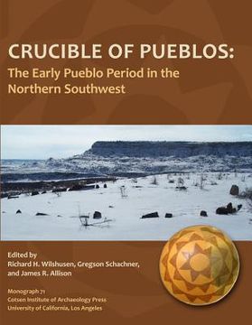portada Crucible of Pueblos: The Early Pueblo Period in the Northern Southwest (en Inglés)