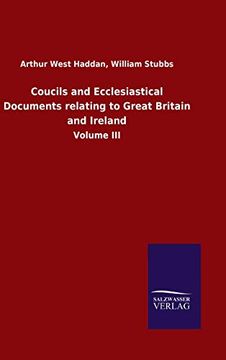 portada Coucils and Ecclesiastical Documents Relating to Great Britain and Ireland: Volume iii (en Inglés)