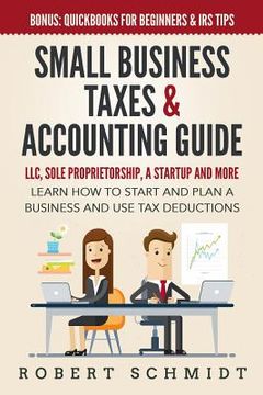 portada Small Business Taxes & Accounting Guide: LLC, Sole Proprietorship, a Startup and more - Learn How to Start and Plan a Business and Use Tax Deductions