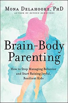 portada Brain-Body Parenting: How to Stop Managing Behavior and Start Raising Joyful, Resilient Kids (in English)