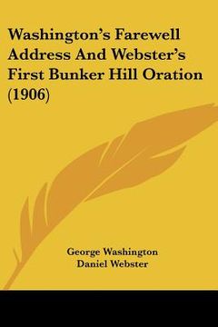 portada washington's farewell address and webster's first bunker hill oration (1906) (en Inglés)