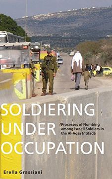 portada Soldiering Under Occupation: Processes of Numbing Among Israeli Soldiers in the Al-Aqsa Intifada (en Inglés)