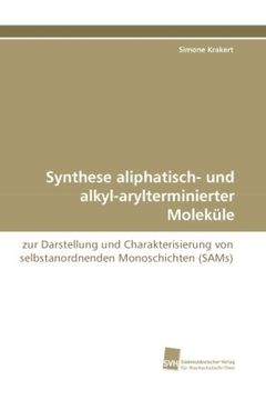 portada Synthese aliphatisch- und alkyl-arylterminierter Moleküle: zur Darstellung und Charakterisierung von selbstanordnenden Monoschichten (SAMs)