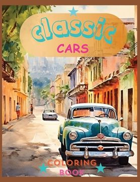 portada Classic Cars Colorin Book: Revive the Classics: A Sophisticated Coloring Experience (en Inglés)