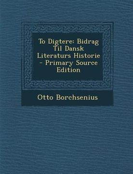 portada To Digtere: Bidrag Til Dansk Literaturs Historie (en Danés)