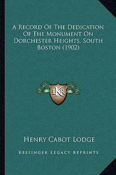 portada a record of the dedication of the monument on dorchester heights, south boston (1902) (en Inglés)
