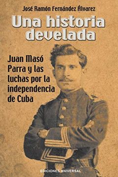 portada Una Historia Develada. Juan Masó Parra y las Luchas por la Independencia de Cuba