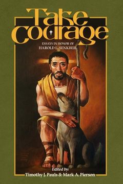 portada Take Courage: Essays in Honor of Harold L. Senkbeil (en Inglés)