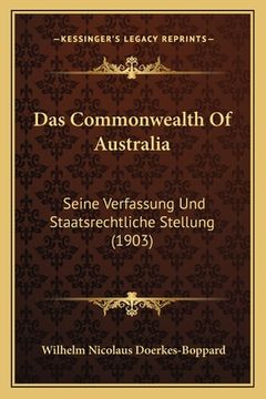 portada Das Commonwealth Of Australia: Seine Verfassung Und Staatsrechtliche Stellung (1903) (en Alemán)