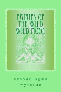 portada Fairies of the Wild Wild Moon: Real Encounters With Extradimensionals (en Inglés)