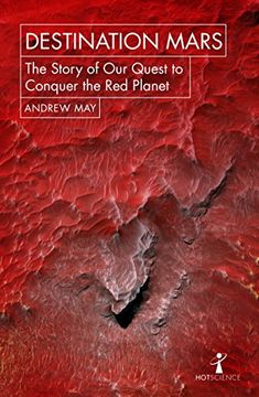portada Destination Mars: The Story of our Quest to Conquer the red Planet (Hot Science) 