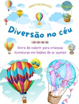 portada Diversão no céu - Livro de colorir para crianças de balões de ar quente - As aventuras aéreas mais incríveis: 35 páginas para colorir para se divertir (in Portuguese)