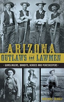 portada Arizona Outlaws & Lawmen: Gunslingers, Bandits, Heroes and Peacekeepers (en Inglés)