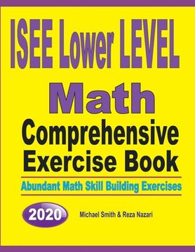 portada ISEE Lower Level Math Comprehensive Exercise Book: Abundant Math Skill Building Exercises