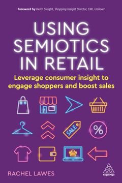 portada Using Semiotics in Retail: Leverage Consumer Insight to Engage Shoppers and Boost Sales (en Inglés)