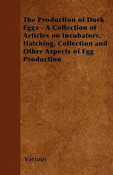 portada the production of duck eggs - a collection of articles on incubators, hatching, collection and other aspects of egg production