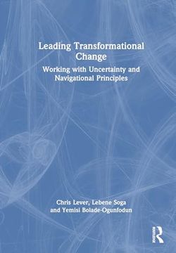 portada Leading Transformational Change: Working With Uncertainty and Navigational Principles (en Inglés)