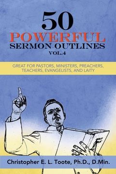 portada 50 Powerful Sermon Outlines, Vol. 4: Great for Pastors, Ministers, Preachers, Teachers, Evangelists, and Laity (en Inglés)