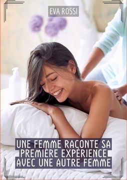 portada Une Femme raconte sa première expérience avec une autre Femme: Histoires Érotiques Hard pour Adultes (en Francés)