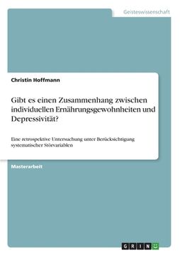 portada Gibt es einen Zusammenhang zwischen individuellen Ernährungsgewohnheiten und Depressivität?: Eine retrospektive Untersuchung unter Berücksichtigung sy (en Alemán)