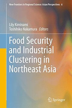 portada Food Security and Industrial Clustering in Northeast Asia (New Frontiers in Regional Science: Asian Perspectives)