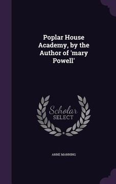 portada Poplar House Academy, by the Author of 'mary Powell'