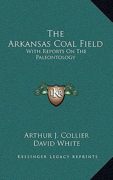 portada the arkansas coal field: with reports on the paleontology (en Inglés)