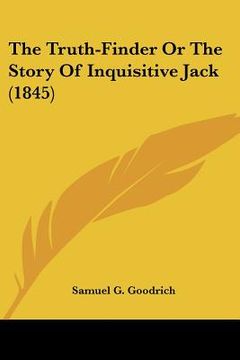 portada the truth-finder or the story of inquisitive jack (1845) (en Inglés)