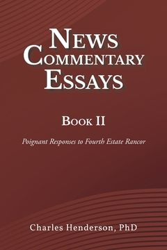 portada News Commentary Essays Book II: Poignant Responses to Fourth Estate Rancor (in English)