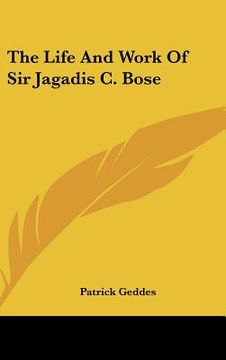 portada the life and work of sir jagadis c. bose (en Inglés)